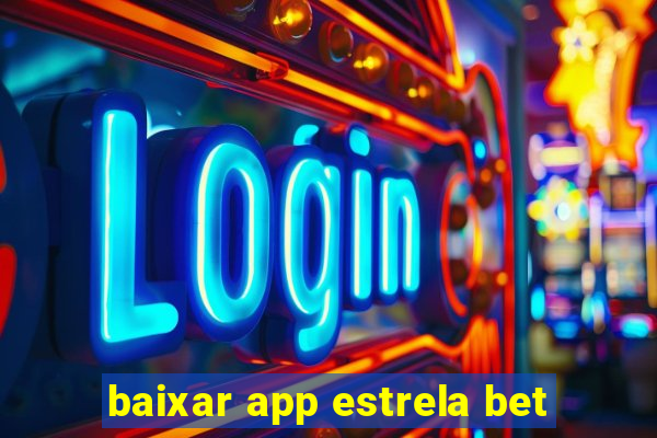 baixar app estrela bet